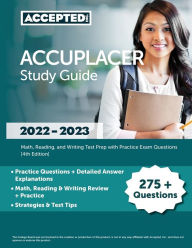 Title: ACCUPLACER Study Guide 2022-2023: Math, Reading, and Writing Test Prep with Practice Exam Questions [4th Edition], Author: Cox