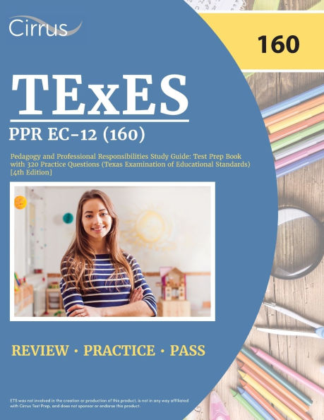 TExES PPR EC-12 (160) Pedagogy and Professional Responsibilities Study Guide: Test Prep Book with 320 Practice Questions (Texas Examination of Educational Standards) [4th Edition]