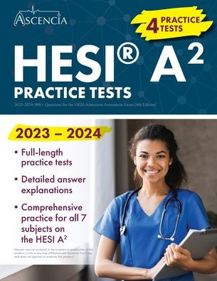 HESI A2 Practice Questions 2023-2024: 900+ Practice Test Questions for the HESI Admission Assessment Exam [4th Edition]