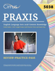 Title: Praxis English Language Arts 5038 Content Knowledge Study Guide: 2 Full-Length Praxis 5038 Practice Tests and Exam Prep, Author: J G Cox