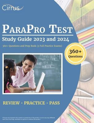 ParaPro Test Study Guide 2023 and 2024: 360+ Questions and Prep Book (3 Full Practice Exams)