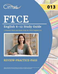 Title: FTCE English 6-12 Study Guide: 2 Practice Tests and Exam Prep for FTCE English 013, Author: J G Cox