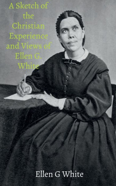 A Sketch of the Christian Experience and Views of Ellen G. White