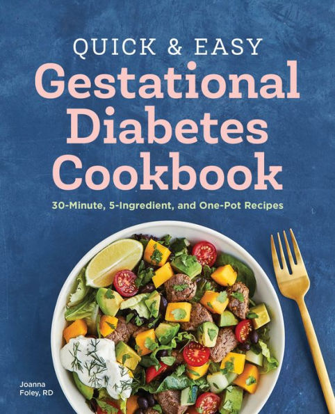Quick and Easy Gestational Diabetes Cookbook: 30-Minute, 5-Ingredient, One-Pot Recipes