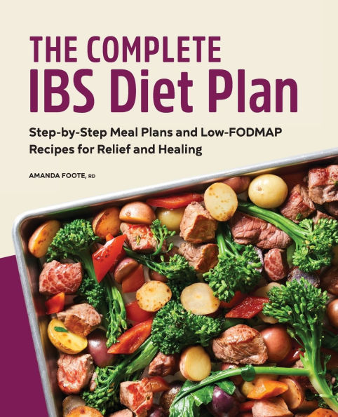 The Complete IBS Diet Plan: Step-by-Step Meal Plans and Low-FODMAP Recipes for Relief Healing