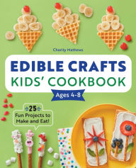 Kindle download books uk Edible Crafts Kids' Cookbook Ages 4-8: 25 Fun Projects to Make and Eat!  9781638070344 in English