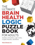 Alternative view 1 of The Ultimate Brain Health Logic Puzzle Book for Adults: Sudoku, Calcudoku, Logic Grids, Cryptic Puzzles, and More!