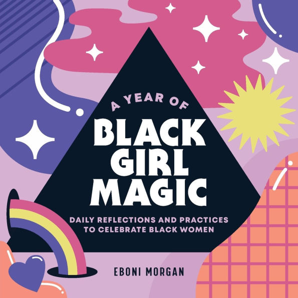 A Year of Black Girl Magic: Daily Reflections and Practices to Celebrate Women