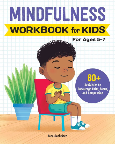 Mindfulness Workbook for Kids: 60+ Activities to Encourage Calm, Focus, and Compassion