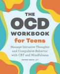 Alternative view 1 of The OCD Workbook for Teens: Manage Intrusive Thoughts and Compulsive Behavior with CBT and Mindfulness