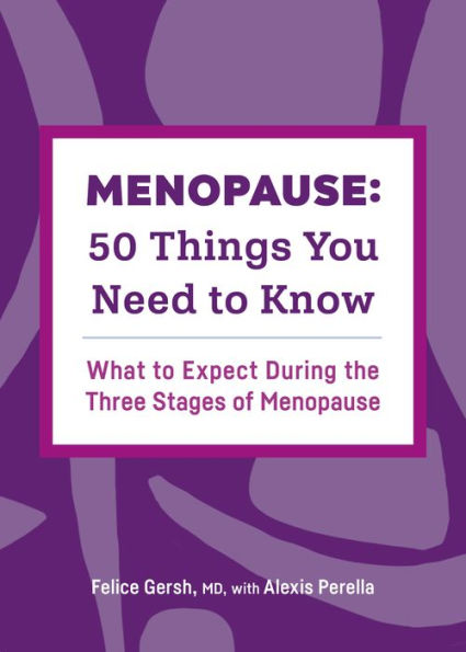 Menopause: 50 Things You Need to Know: What Expect During the Three Stages of Menopause