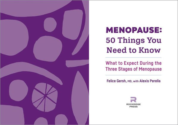 Menopause: 50 Things You Need to Know: What Expect During the Three Stages of Menopause