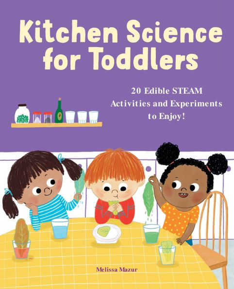 Kitchen Science for Toddlers: 20 Edible STEAM Activities and Experiments to Enjoy!