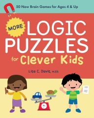 Title: More Logic Puzzles for Clever Kids: 50 New Brain Games for Ages 4 & Up, Author: Lisa C. Davis MEd