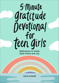 Title: 5-Minute Gratitude Devotional for Teen Girls: Reflections to Guide Daily Praise and Joy, Author: Leslie Leasure