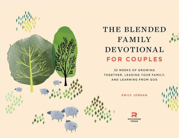The Blended Family Devotional for Couples: 52 Weeks of Growing Together, Leading Your Family, and Learning from God