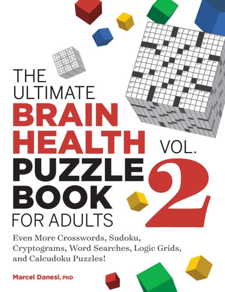 The Ultimate Brain Health Puzzle Book for Adults, Vol. 2: Even More Crosswords, Sudoku, Cryptograms, Word Searches, Logic Grids, and Calcudoku Puzzles!