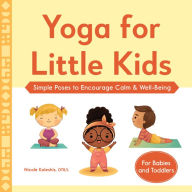 Title: Yoga for Little Kids: Simple Poses to Encourage Calm & Well-Being, Author: Nicole Koleshis
