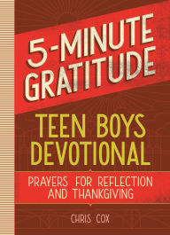 Title: 5-Minute Gratitude: Teen Boys Devotional: Prayers for Reflection and Thanksgiving, Author: Chris Cox