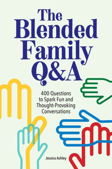 The Blended Family Q&A: 400 Questions to Spark Fun and Thought-Provoking Conversations