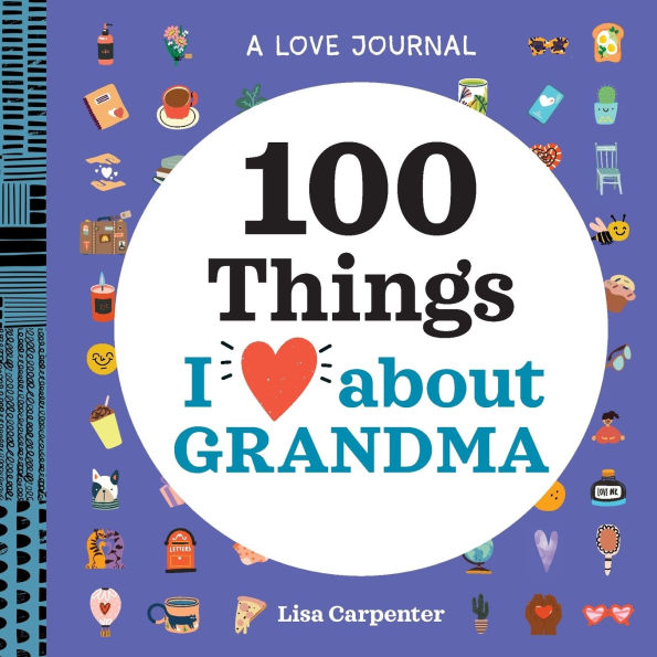 A Love Journal: 100 Things I Love about Grandma