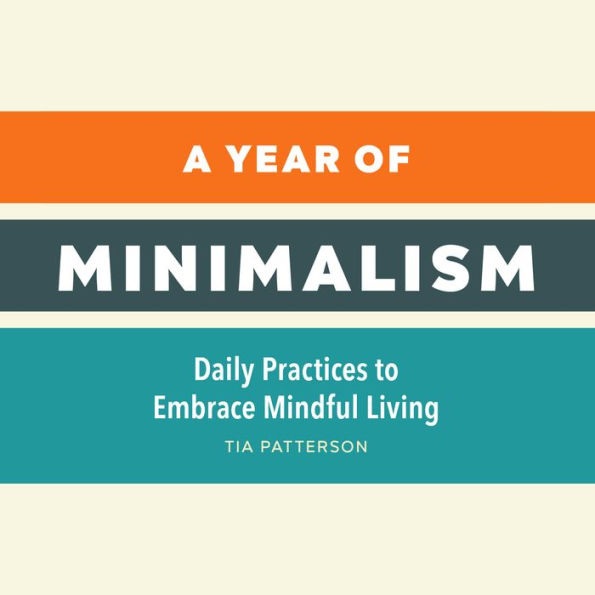 A Year of Minimalism: Daily Practices to Embrace Mindful Living