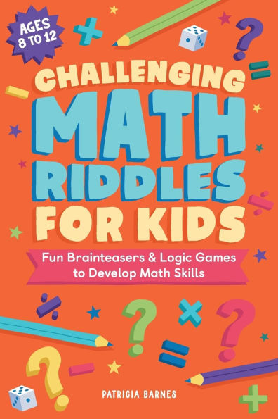 Challenging Math Riddles for Kids: Fun Brainteasers & Logic Games to Develop Skills