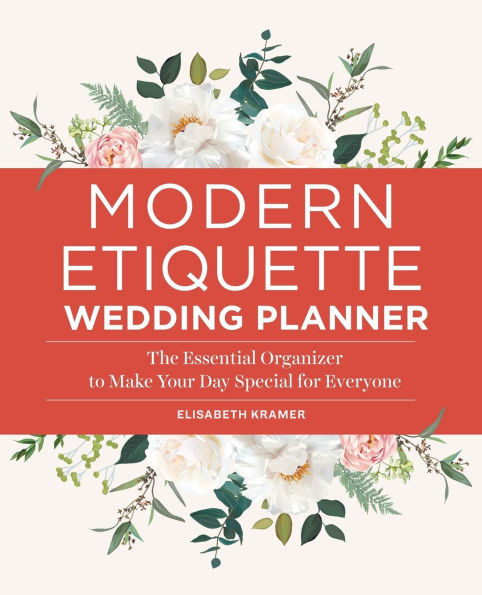 Modern Etiquette Wedding Planner: The Essential Organizer to Make Your Day Special for Everyone