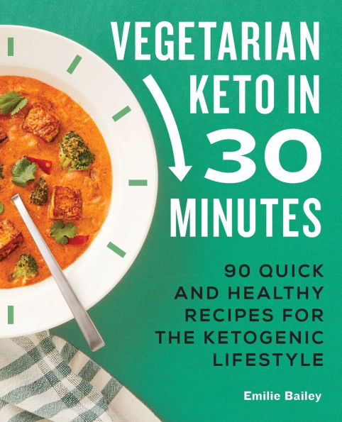 Vegetarian Keto 30 Minutes: 90 Quick and Healthy Recipes for the Ketogenic Lifestyle