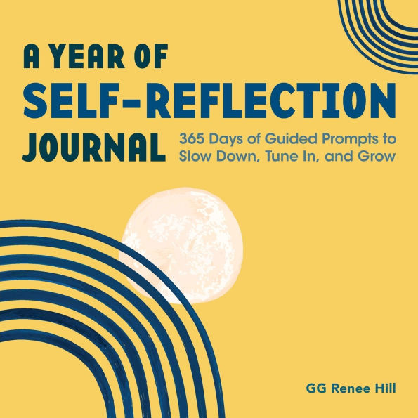 A Year of Self-Reflection Journal: 365 Days of Guided Prompts to Slow Down, Tune In, and Grow