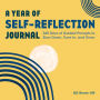 A Year of Self-Reflection Journal: 365 Days of Guided Prompts to Slow Down, Tune In, and Grow