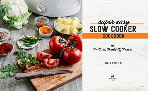 Super Easy Slow Cooker Cookbook: 115 No-Fuss, Hands-Off Recipes