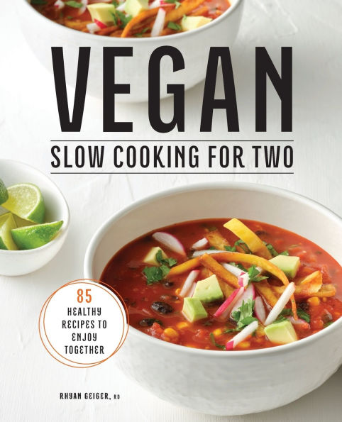 Vegan Slow Cooking for Two: 85 Healthy Recipes to Enjoy Together