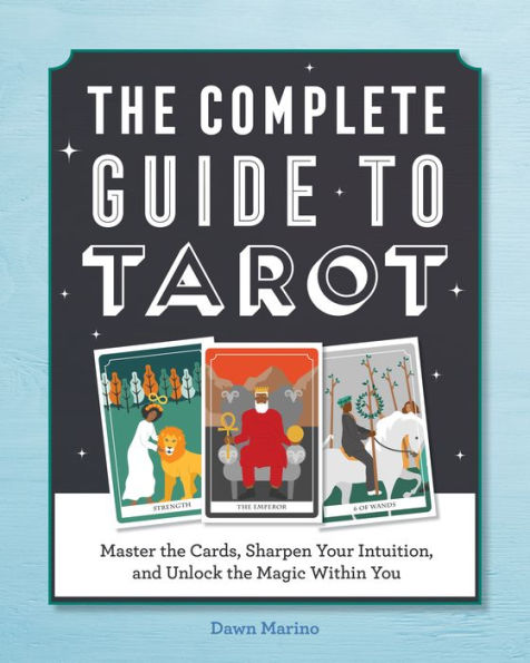 the Complete Guide to Tarot: Master Cards, Sharpen Your Intuition, and Unlock Magic Within You