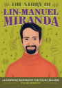 The Story of Lin-Manuel Miranda: An Inspiring Biography for Young Readers