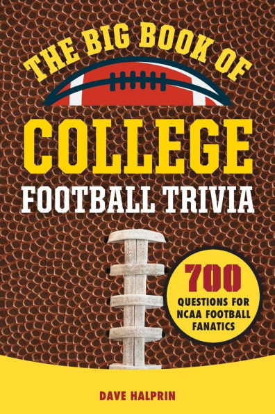 The Big Book of College Football Trivia: 700 Questions for NCAA Fanatics