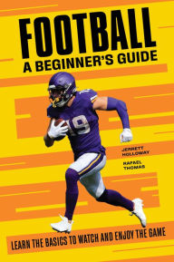 Title: Football: A Beginner's Guide: Learn the Basics to Watch and Enjoy the Game, Author: Jerrett Holloway