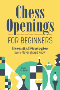 Free e books to download Chess Openings for Beginners: Essential Strategies Every Player Should Know 9781638076797 English version by Jessica Era Martin