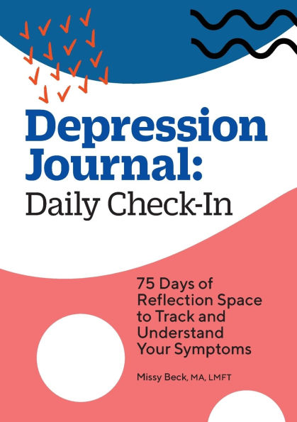 Depression Journal: Daily Check-In: 75 Days of Reflection Space to Track and Understand Your Symptoms