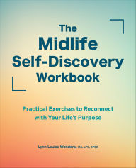 Title: The Midlife Self-Discovery Workbook: Practical Exercises to Reconnect with Your Life's Purpose, Author: Lynn Louise Wonders