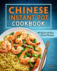Title: Chinese Instant Pot Cookbook: 60 Quick and Easy Classic Recipes, Author: Sharon Wong