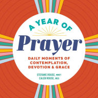 Free ebook downloads in pdf A Year of Prayer: Daily Moments of Contemplation, Devotion & Grace by  MOBI DJVU