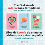 Title: The First Words Lotería Book for Toddlers English-Spanish Bilingual: Libro de Lotería de primeras palabras para niños pequeños Bilingüe Inglés-Español, Author: Angélica López
