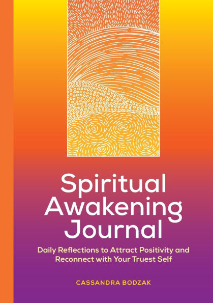 Spiritual Awakening Journal: Daily Reflections to Attract Positivity and Reconnect with Your Truest Self