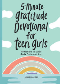 Title: 5-Minute Gratitude Devotional for Teen Girls: Reflections to Guide Daily Praise and Joy, Author: Leslie Leasure