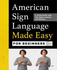 Title: American Sign Language Made Easy for Beginners: A Visual Guide with ASL Signs, Lessons, and Quizzes, Author: Travis Belmontes-Merrell