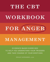 Free computer ebook download The CBT Workbook for Anger Management: Evidence-Based Exercises to Help You Understand Your Triggers and Take Charge of Your Emotions iBook RTF PDB by  9781638079231