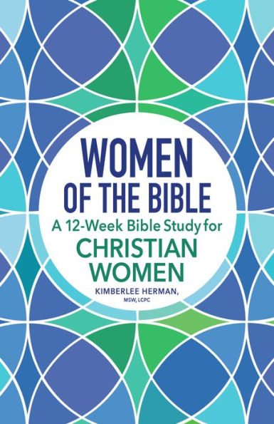 Women of the Bible: A 12-Week Bible Study for Christian