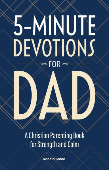 5-Minute Devotions for Dad: A Christian Parenting Book Strength and Calm