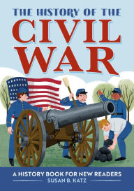 Title: The History of the Civil War: A History Book for New Readers, Author: Susan B. Katz